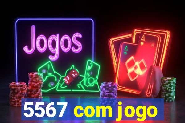 5567 com jogo